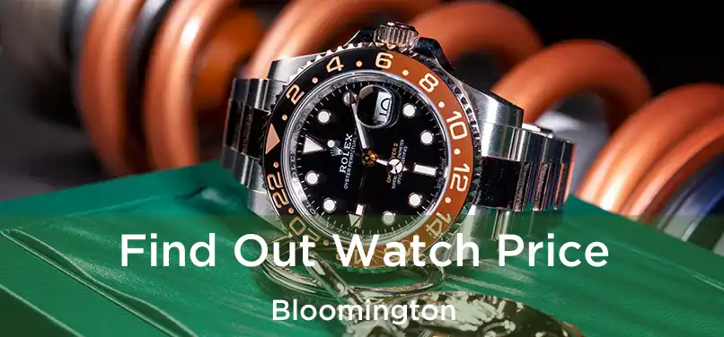 Find Out Watch Price Bloomington